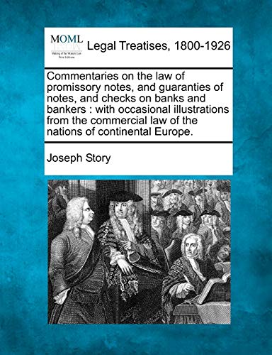 Commentaries on the law of promissory notes, and guaranties of notes, and checks on banks and bankers