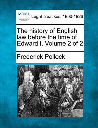 The history of English law before the time of Edward I. Volume 2 of 2