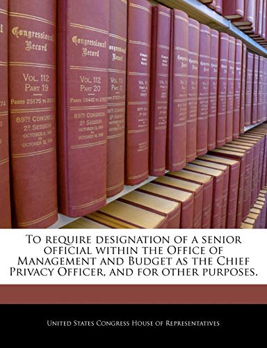 To Require Designation of a Senior Official Within the Office of Management and Budget as the Chief Privacy Officer, and for Other Purposes.