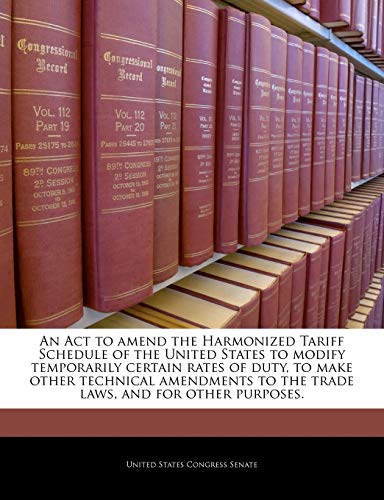 An ACT to Amend the Harmonized Tariff Schedule of the United States to Modify Temporarily Certain Rates of Duty, to Make Other Technical Amendments to the Trade Laws, and for Other Purposes.