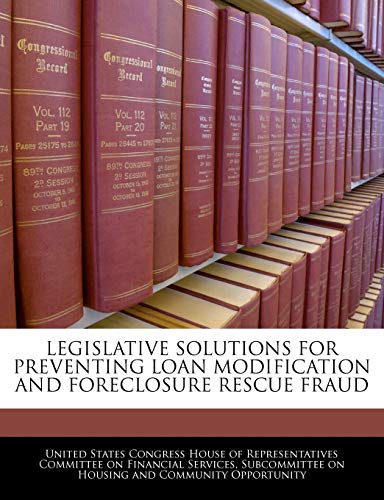 Legislative Solutions for Preventing Loan Modification and Foreclosure Rescue Fraud