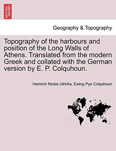 Topography of the Harbours and Position of the Long Walls of Athens. Translated from the Modern Greek and Collated with the German Version by E. P. Colquhoun.