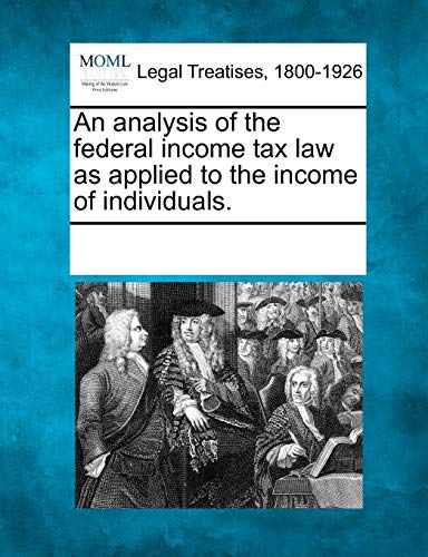 An Analysis of the Federal Income Tax Law as Applied to the Income of Individuals.