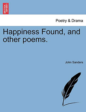 Happiness Found, and Other Poems.