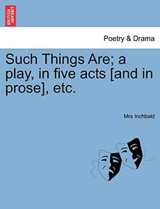 Such Things Are; A Play, in Five Acts [And in Prose], Etc. 