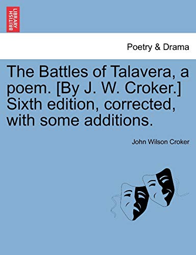 The Battles of Talavera, a Poem. [by J. W. Croker.] Sixth Edition, Corrected, with Some Additions.