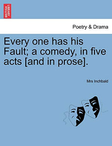 Every One Has His Fault; A Comedy, in Five Acts [And in Prose]. 