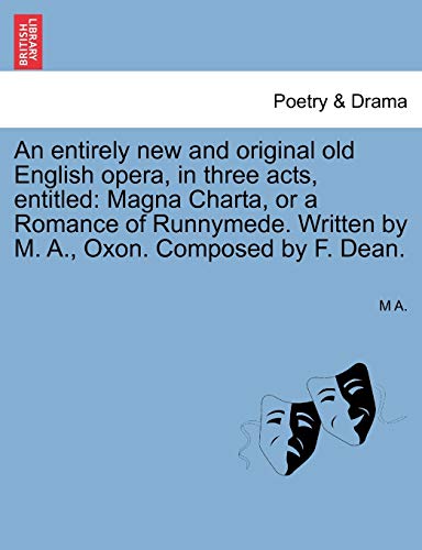 An Entirely New and Original Old English Opera, in Three Acts, Entitled
