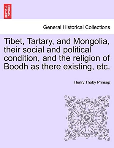 Tibet, Tartary, and Mongolia, Their Social and Political Condition, and the Religion of Boodh as There Existing, Etc.