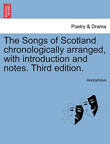 The Songs of Scotland chronologically arranged, with introduction and notes. Third edition.