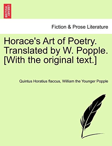 Horace's Art of Poetry. Translated by W. Popple. [With the Original Text.]