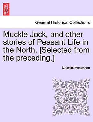 Muckle Jock, and Other Stories of Peasant Life in the North. [Selected from the Preceding.]