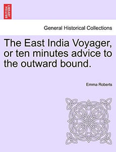 The East India Voyager, or Ten Minutes Advice to the Outward Bound. 