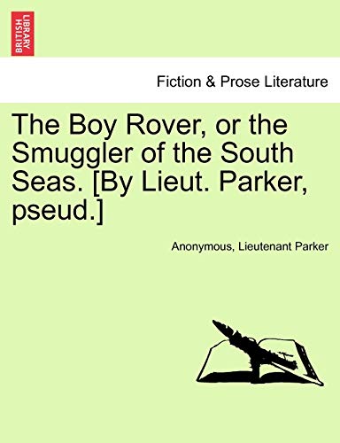 The Boy Rover, or the Smuggler of the South Seas. [by Lieut. Parker, Pseud.]