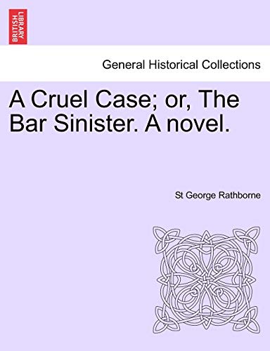 A Cruel Case; Or, the Bar Sinister. a Novel.