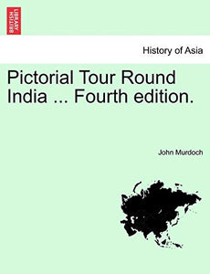 Pictorial Tour Round India ... Fourth Edition. 