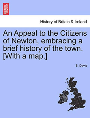 An Appeal to the Citizens of Newton, Embracing a Brief History of the Town. [with a Map.]