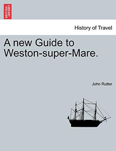 A New Guide to Weston-Super-Mare. 