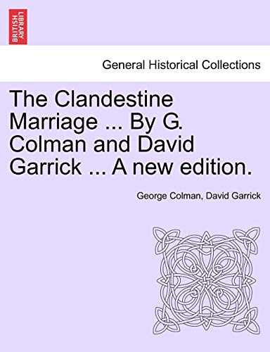 The Clandestine Marriage ... by G. Colman and David Garrick ... a New Edition.