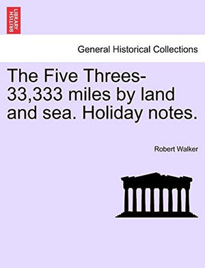 The Five Threes-33,333 Miles by Land and Sea. Holiday Notes.