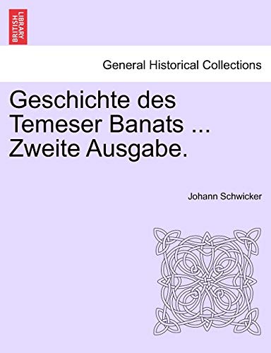 Geschichte Des Temeser Banats ... Zweite Ausgabe.