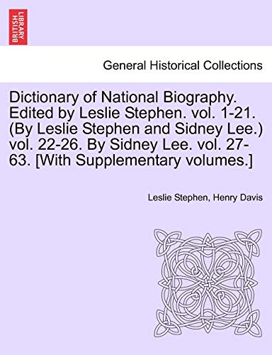 Dictionary of National Biography. Edited by Leslie Stephen. Vol. 1-21. (by Leslie Stephen and Sidney Lee.) Vol. 22-26. by Sidney Lee. Vol. 27-63. [With Supplementary Volumes.]Vol. XXXVIII