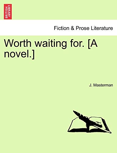 Worth Waiting For. [A Novel.]