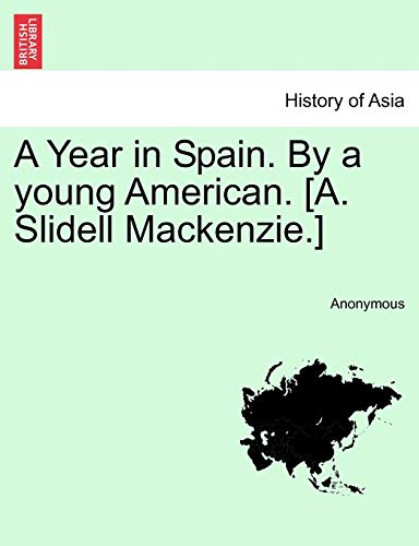 A Year in Spain. by a Young American. [A. Slidell MacKenzie.] Vol. I