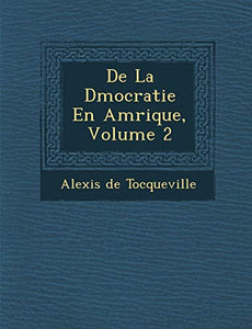 De La D�mocratie En Am�rique, Volume 2 