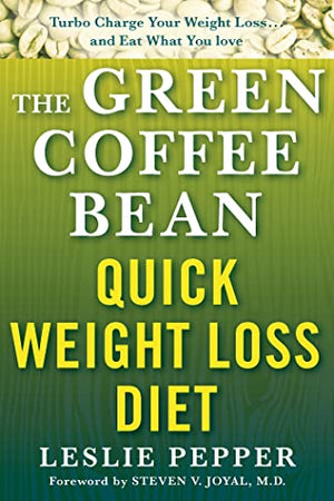 The Green Coffee Bean Quick Weight Loss Diet