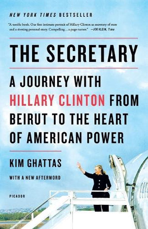 The Secretary: A Journey with Hillary Clinton from Beirut to the Heart of American Power