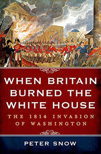 When Britain Burned the White House 