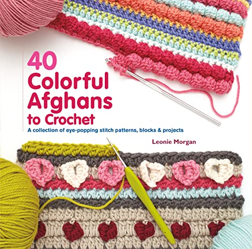 40 Colorful Afghans to Crochet