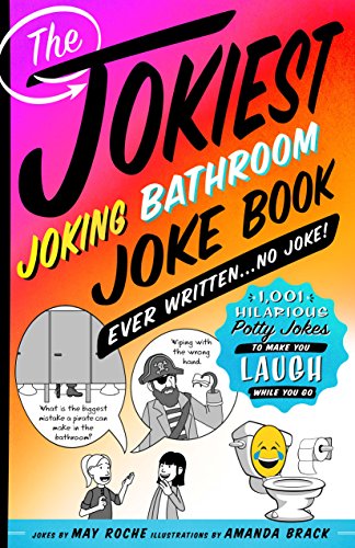 The The Jokiest Joking Bathroom Joke Book Ever Written . . . No Joke!
