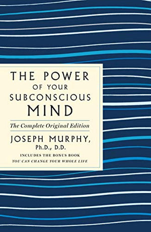 The Power of Your Subconscious Mind: the Complete Original Edition