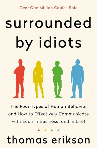 Surrounded by Idiots: The Four Types of Human Behavior and How to Effectively Communicate with Each in Business (and in Life) (The Surrounded by Idiots Series)