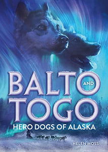 Balto and Togo: Hero Dogs of Alaska 