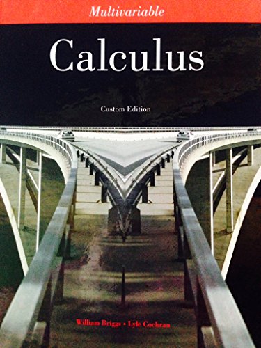 Multivariable Calculus Custom Edition 2011, William Briggs; Lyle Cochran by William Briggs, Lyle Cochran (January 1, 2011) Hardcover