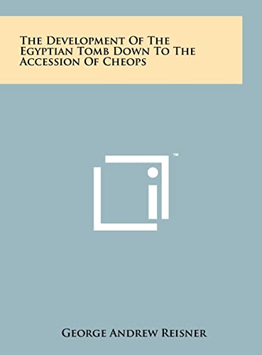 The Development Of The Egyptian Tomb Down To The Accession Of Cheops