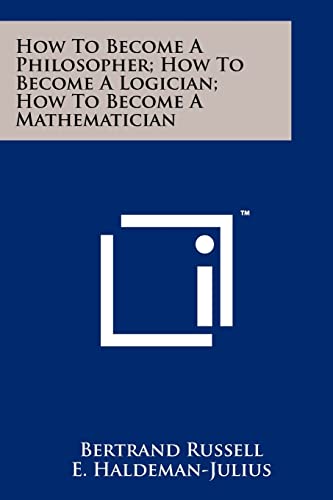 How To Become A Philosopher; How To Become A Logician; How To Become A Mathematician