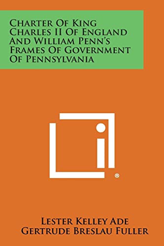 Charter of King Charles II of England and William Penn's Frames of Government of Pennsylvania