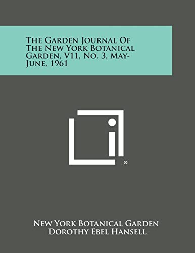 The Garden Journal of the New York Botanical Garden, V11, No. 3, May-June, 1961
