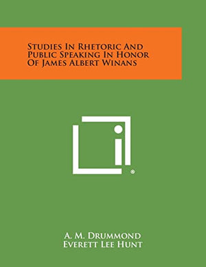 Studies in Rhetoric and Public Speaking in Honor of James Albert Winans