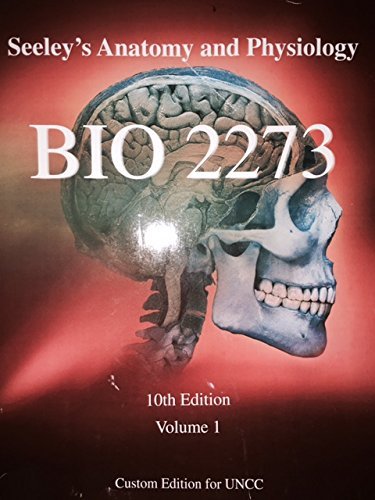 Seeley's Anatomy and Physiology Tenth Edition (BIO 2273 Custom Edition for UNCC, Volume I)