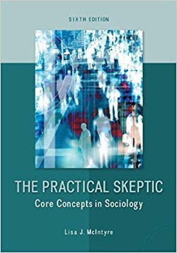The Practical Skeptic: Core Concepts in Sociology AND The Practical Skeptic: Readings in Sociology 6th Edition