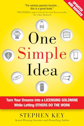 One Simple Idea, Revised and Expanded Edition: Turn Your Dreams into a Licensing Goldmine While Letting Others Do the Work