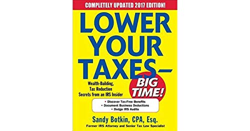 Lower Your Taxes - BIG TIME! 2017-2018 Edition: Wealth Building, Tax Reduction Secrets from an IRS Insider