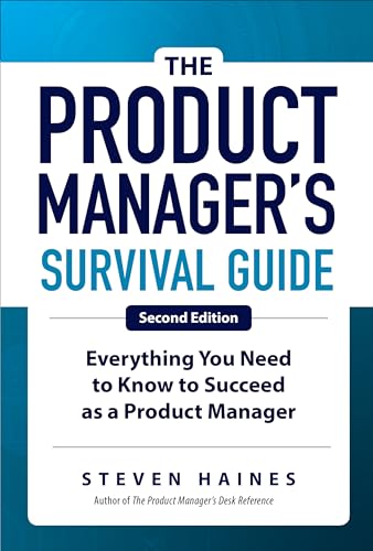 The Product Manager's Survival Guide, Second Edition: Everything You Need to Know to Succeed as a Product Manager