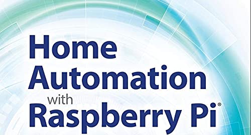 Home Automation with Raspberry Pi: Projects Using Google Home, Amazon Echo, and Other Intelligent Personal Assistants