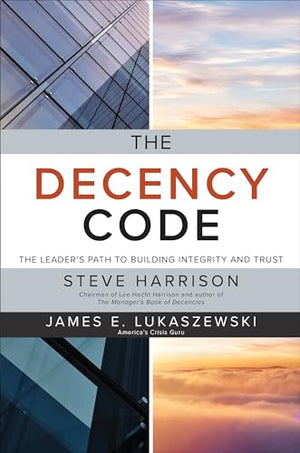 The Decency Code: The Leader's Path to Building Integrity and Trust